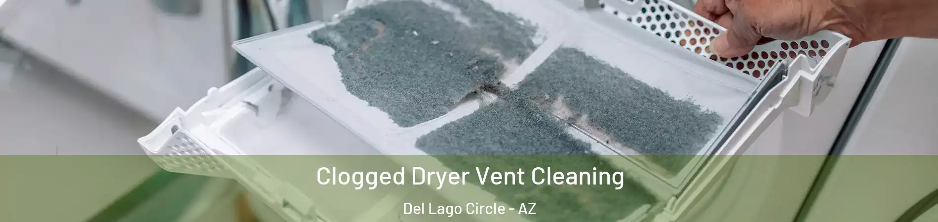 Clogged Dryer Vent Cleaning Del Lago Circle - AZ