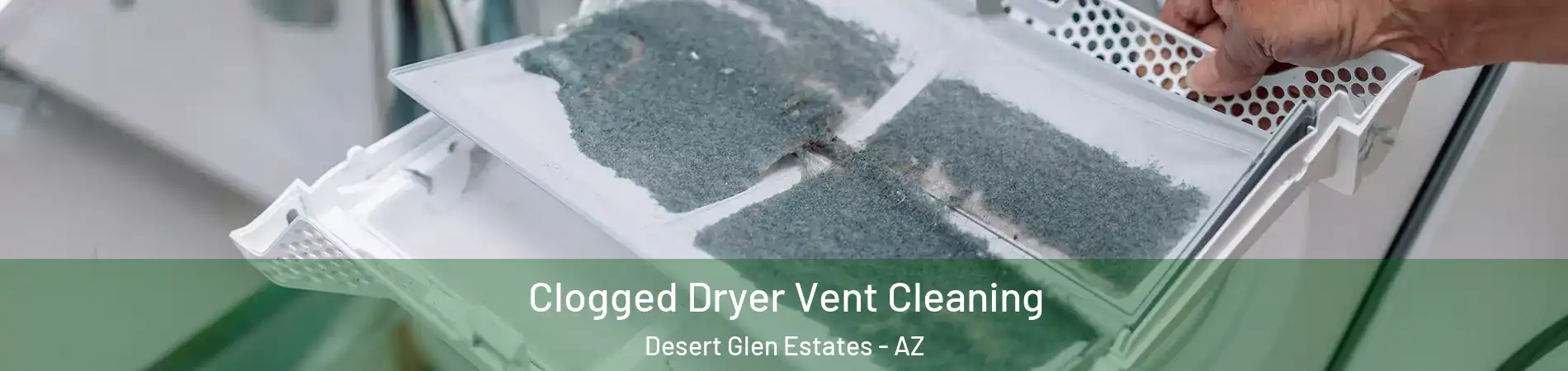 Clogged Dryer Vent Cleaning Desert Glen Estates - AZ