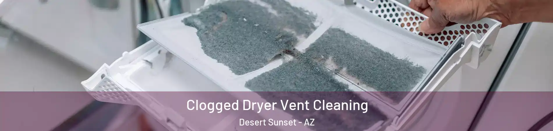 Clogged Dryer Vent Cleaning Desert Sunset - AZ
