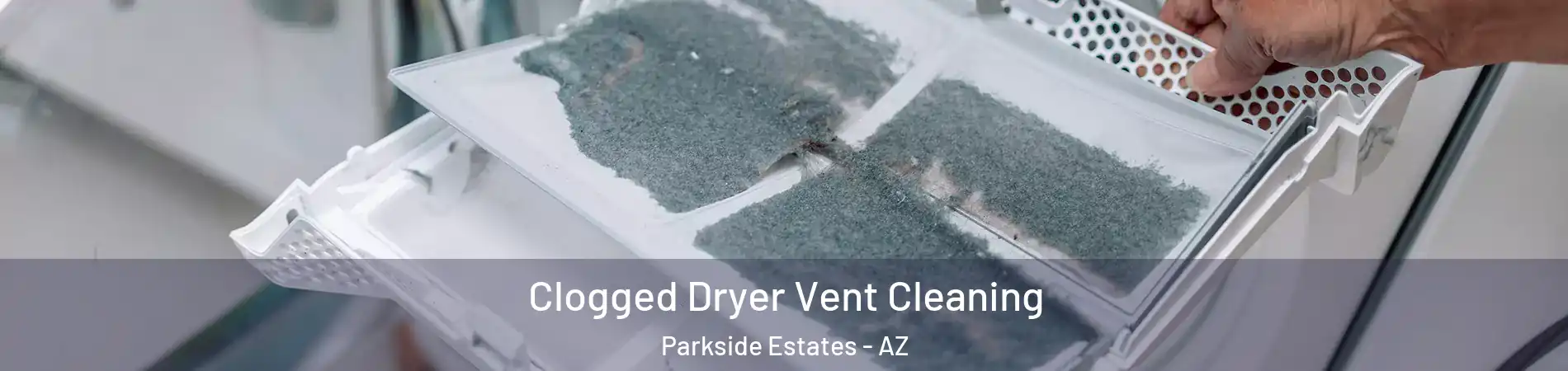 Clogged Dryer Vent Cleaning Parkside Estates - AZ