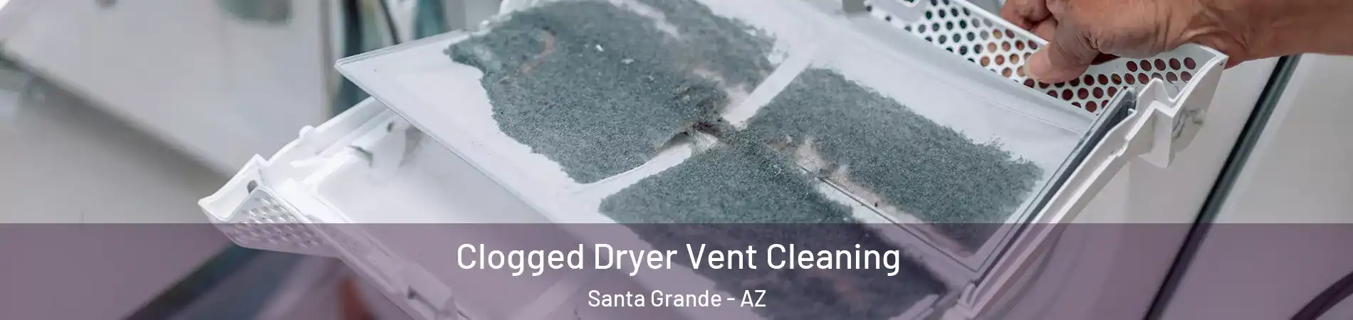 Clogged Dryer Vent Cleaning Santa Grande - AZ