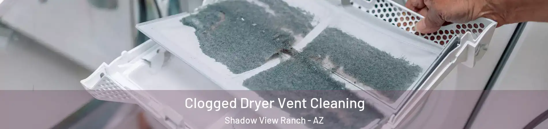 Clogged Dryer Vent Cleaning Shadow View Ranch - AZ