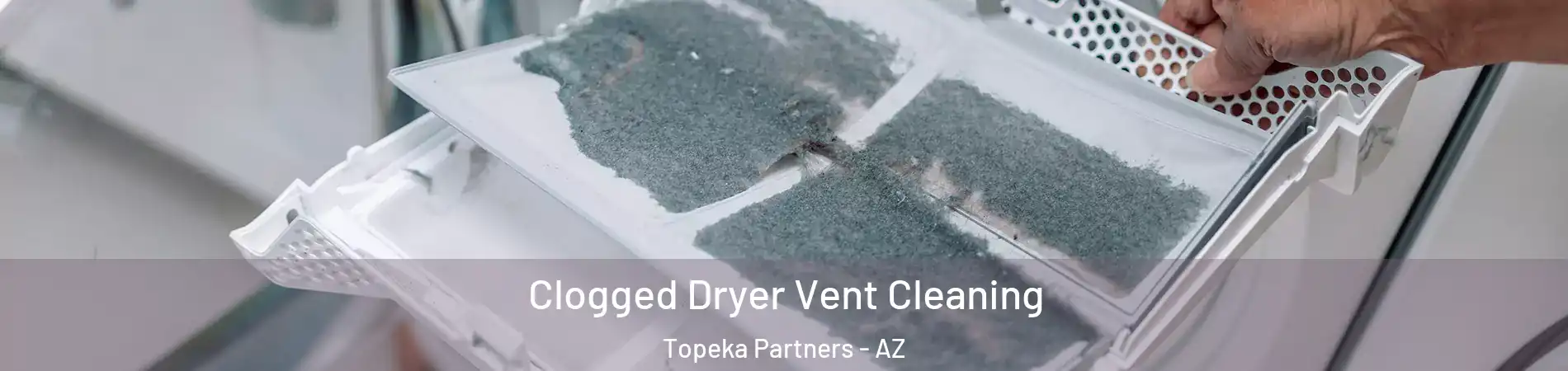 Clogged Dryer Vent Cleaning Topeka Partners - AZ