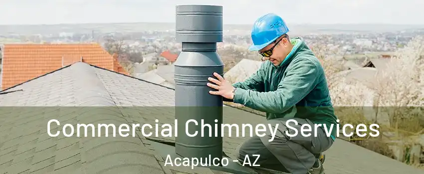 Commercial Chimney Services Acapulco - AZ