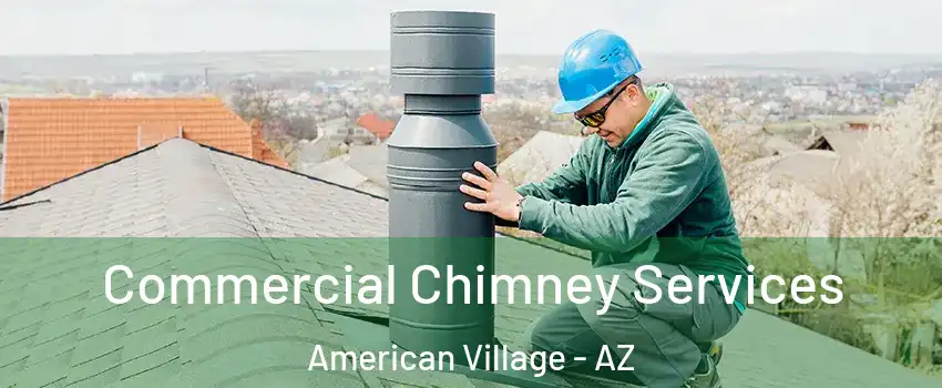 Commercial Chimney Services American Village - AZ