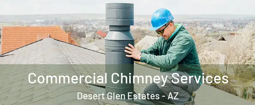 Commercial Chimney Services Desert Glen Estates - AZ