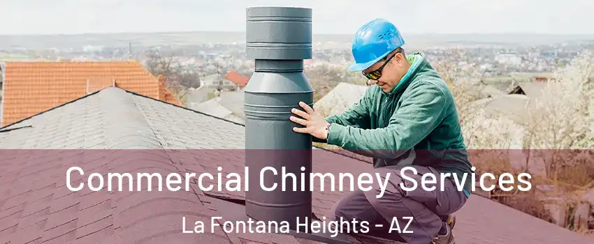 Commercial Chimney Services La Fontana Heights - AZ