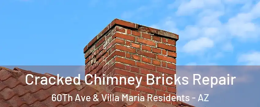 Cracked Chimney Bricks Repair 60Th Ave & Villa Maria Residents - AZ