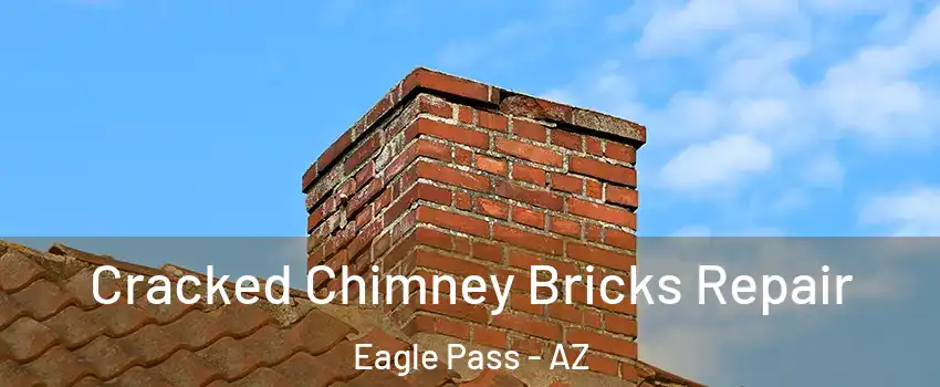Cracked Chimney Bricks Repair Eagle Pass - AZ