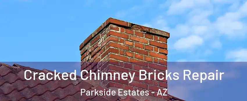 Cracked Chimney Bricks Repair Parkside Estates - AZ