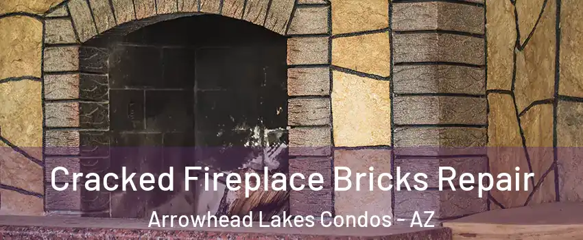 Cracked Fireplace Bricks Repair Arrowhead Lakes Condos - AZ