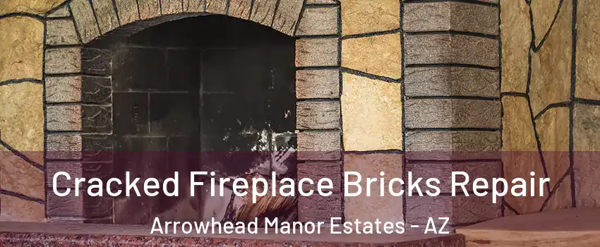 Cracked Fireplace Bricks Repair Arrowhead Manor Estates - AZ