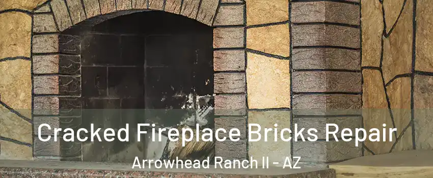 Cracked Fireplace Bricks Repair Arrowhead Ranch II - AZ