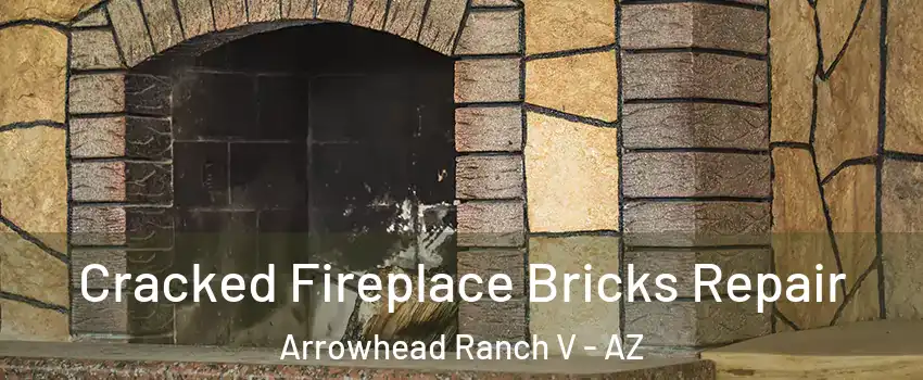 Cracked Fireplace Bricks Repair Arrowhead Ranch V - AZ