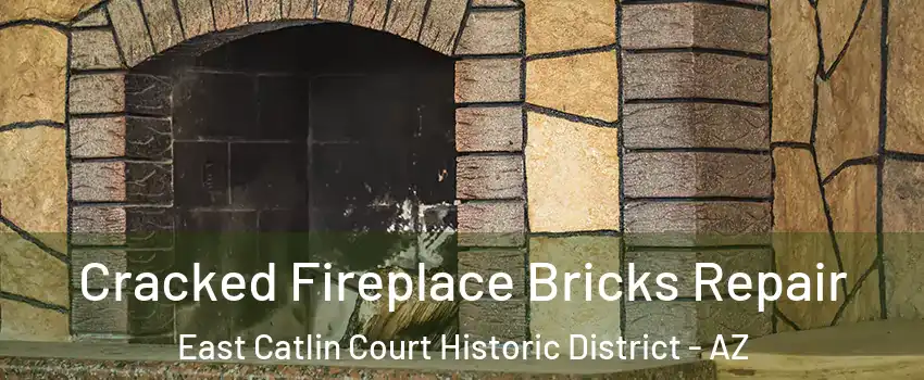Cracked Fireplace Bricks Repair East Catlin Court Historic District - AZ