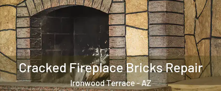 Cracked Fireplace Bricks Repair Ironwood Terrace - AZ