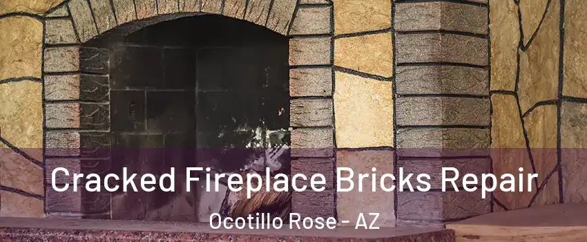 Cracked Fireplace Bricks Repair Ocotillo Rose - AZ