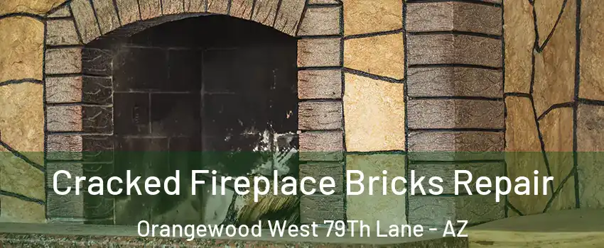 Cracked Fireplace Bricks Repair Orangewood West 79Th Lane - AZ