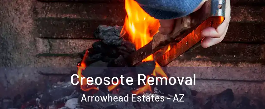Creosote Removal Arrowhead Estates - AZ