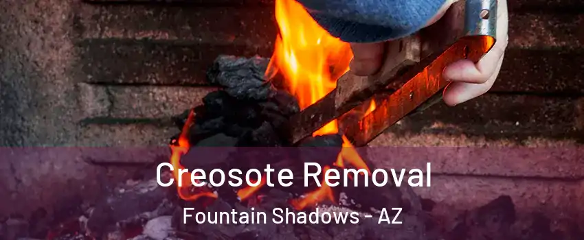 Creosote Removal Fountain Shadows - AZ