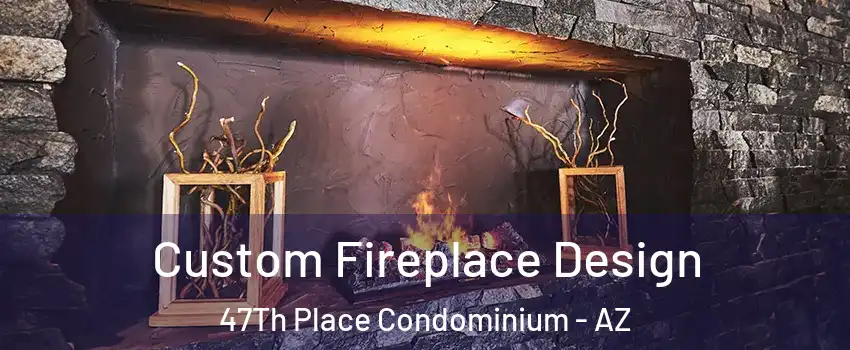 Custom Fireplace Design 47Th Place Condominium - AZ