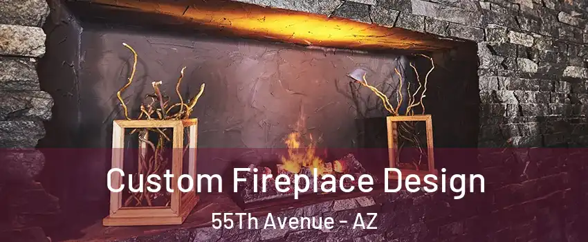 Custom Fireplace Design 55Th Avenue - AZ