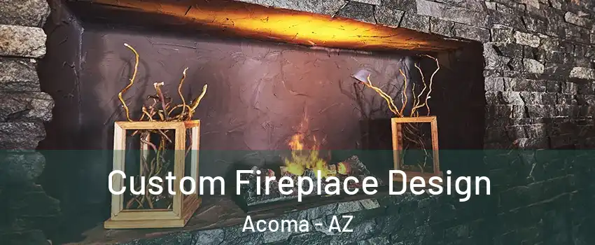 Custom Fireplace Design Acoma - AZ