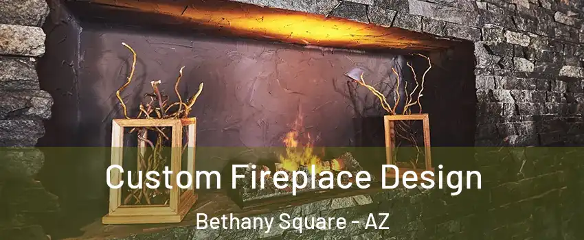 Custom Fireplace Design Bethany Square - AZ