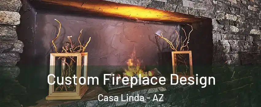 Custom Fireplace Design Casa Linda - AZ