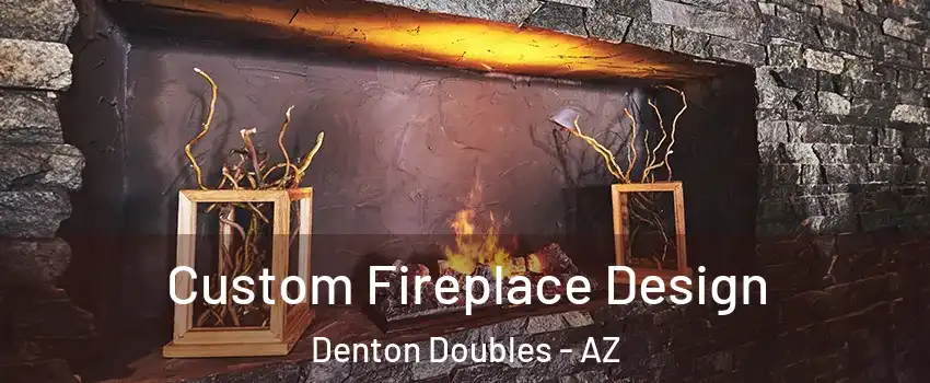 Custom Fireplace Design Denton Doubles - AZ