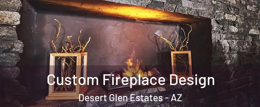 Custom Fireplace Design Desert Glen Estates - AZ