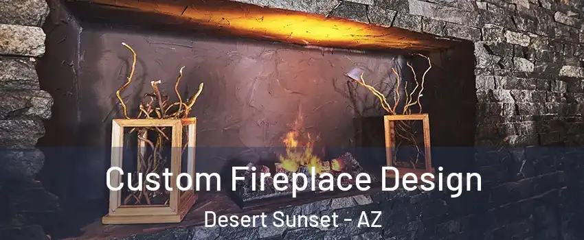 Custom Fireplace Design Desert Sunset - AZ