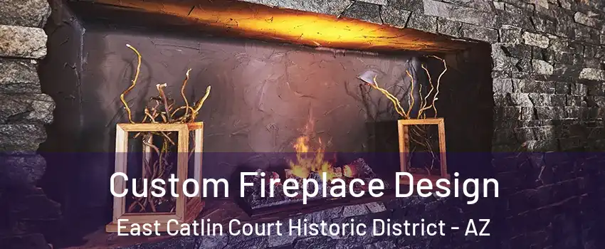 Custom Fireplace Design East Catlin Court Historic District - AZ