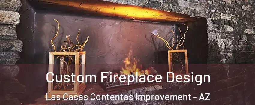 Custom Fireplace Design Las Casas Contentas Improvement - AZ