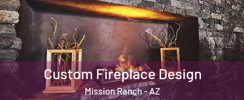Custom Fireplace Design Mission Ranch - AZ