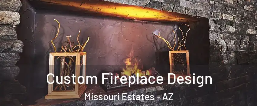 Custom Fireplace Design Missouri Estates - AZ