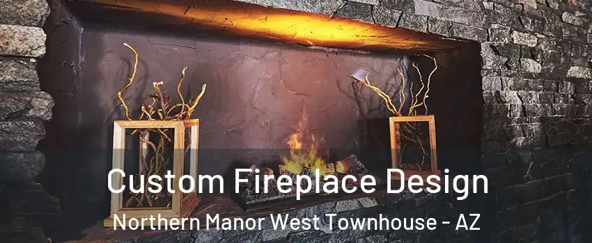 Custom Fireplace Design Northern Manor West Townhouse - AZ