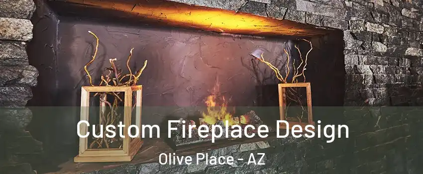 Custom Fireplace Design Olive Place - AZ