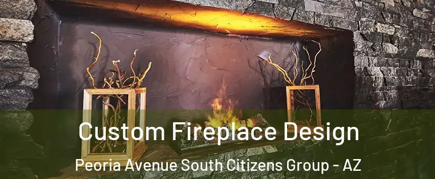 Custom Fireplace Design Peoria Avenue South Citizens Group - AZ