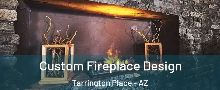 Custom Fireplace Design Tarrington Place - AZ