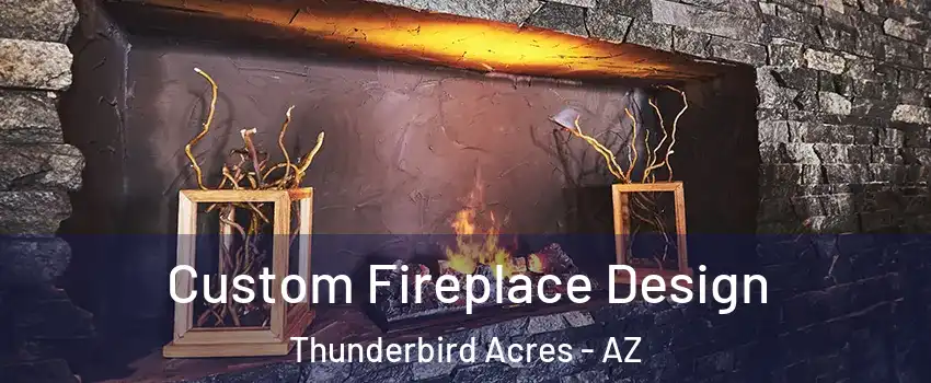 Custom Fireplace Design Thunderbird Acres - AZ