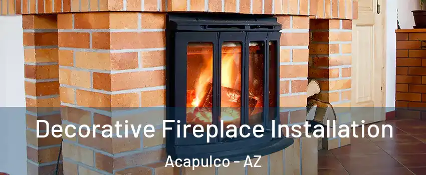 Decorative Fireplace Installation Acapulco - AZ