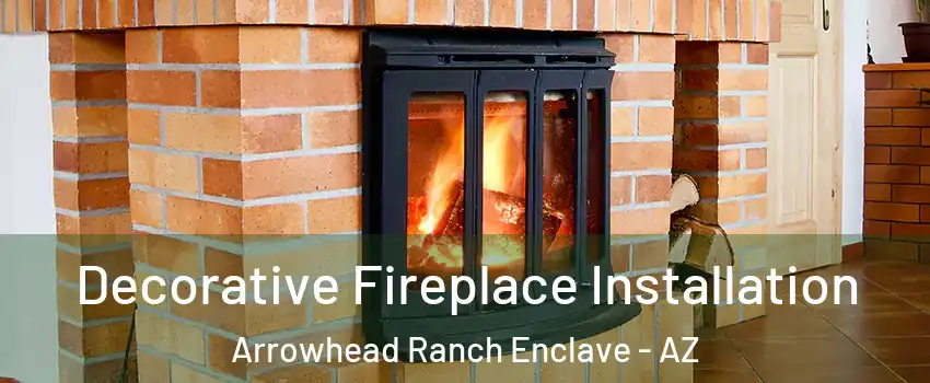 Decorative Fireplace Installation Arrowhead Ranch Enclave - AZ