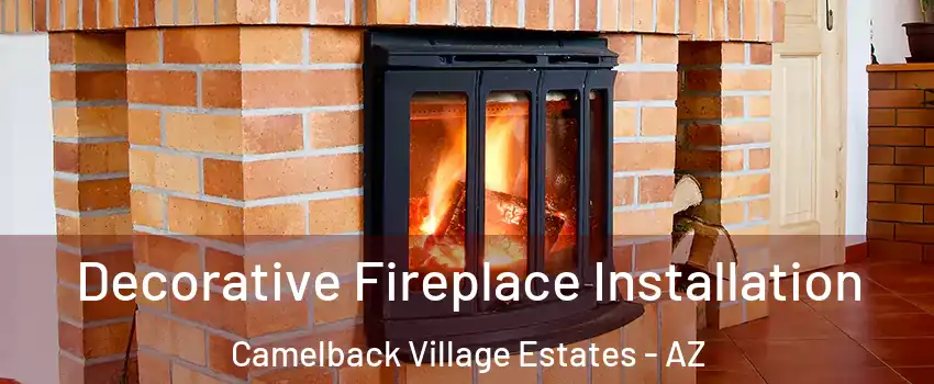 Decorative Fireplace Installation Camelback Village Estates - AZ