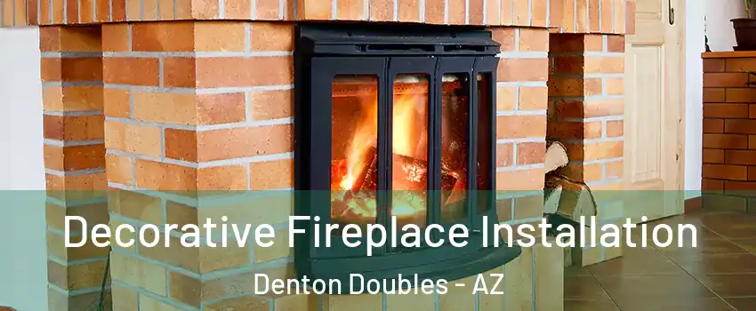 Decorative Fireplace Installation Denton Doubles - AZ