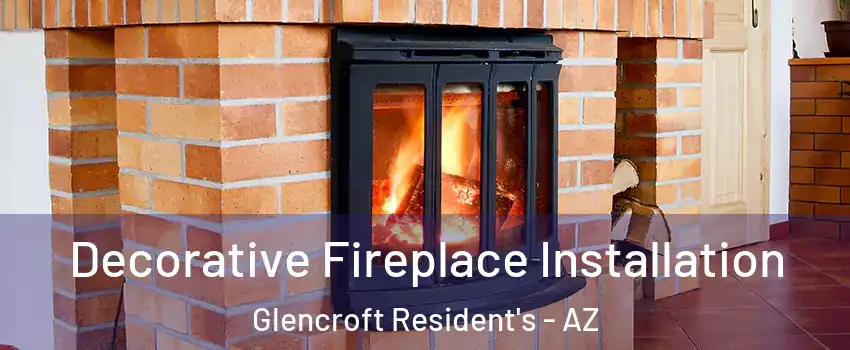 Decorative Fireplace Installation Glencroft Resident's - AZ