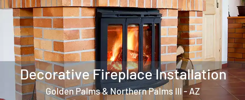 Decorative Fireplace Installation Golden Palms & Northern Palms III - AZ