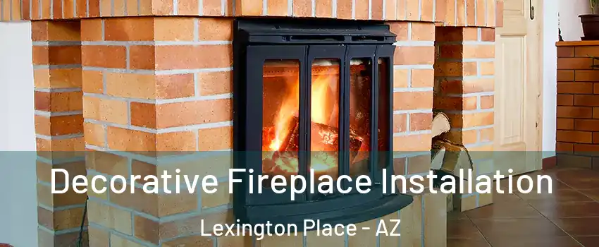 Decorative Fireplace Installation Lexington Place - AZ