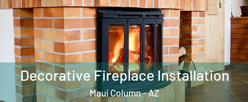 Decorative Fireplace Installation Maui Column - AZ