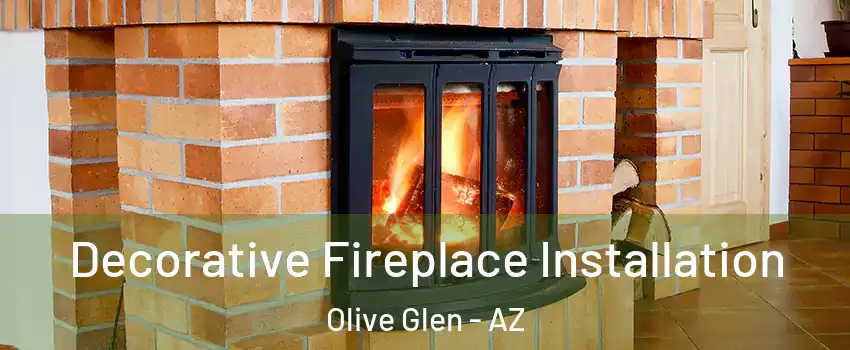 Decorative Fireplace Installation Olive Glen - AZ